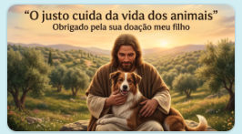“O justo cuida da vida dos animais” — obrigado pela sua doação